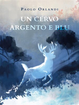 cover image of Un cervo argento e blu